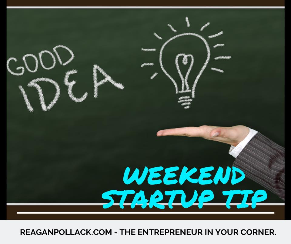 Startup Tip of the Day - Good Idea - Founder - Entrepreneur - Reagan Pollack