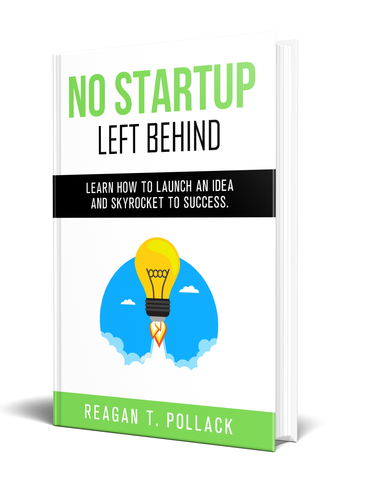 No Startup Left Behind - Learn How to Launch an Idea and Skyrocket to Startup Success - Reagan T. Pollack