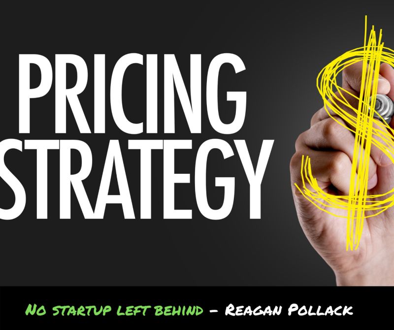 Pricing Strategy - Startups - Reagan Pollack - No Startup Left Behind